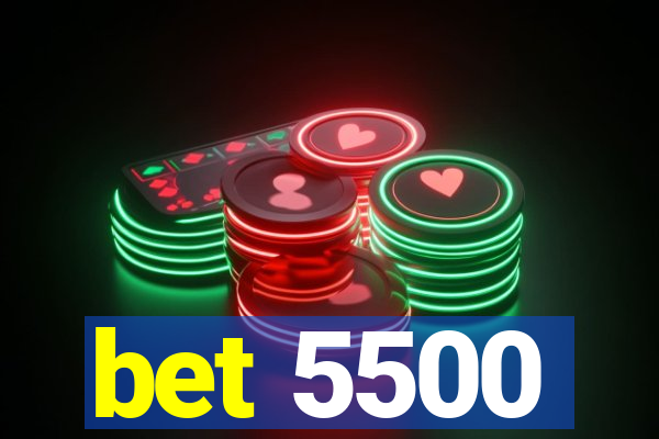 bet 5500